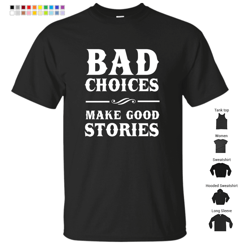 Bad Choices Make Good Stories T-Shirt