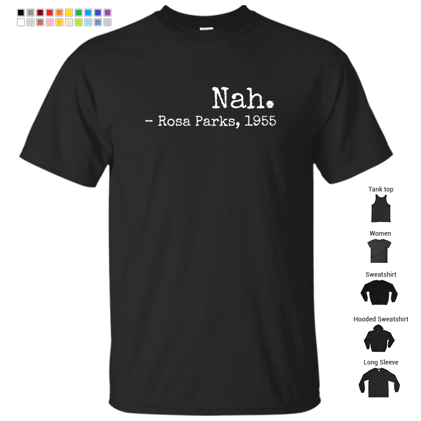 Nah Rosa Parks, 1955 Civil Rights Freedom Justice T-Shirt