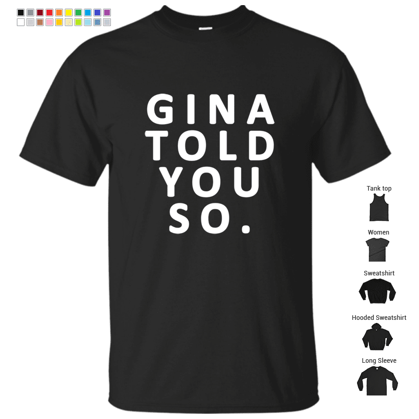 Gina Told You So T-Shirt